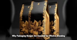 Why Packaging Designs Are Essential For Effective Branding