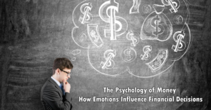 The Psychology of Money: How Emotions Influence Financial Decisions