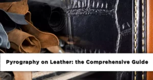 Pyrography on Leather: the Comprehensive Guide
