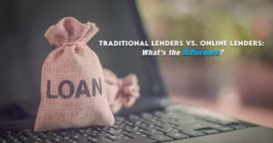 Traditional Lenders Vs. Online Lenders: What’s the Difference?