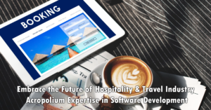 Embrace the Future of the Hospitality & Travel Industry: Acropolium’s Expertise in Software Development