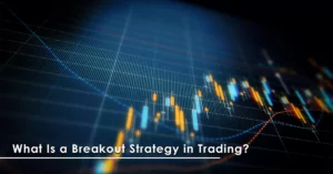 What Is a Breakout Strategy in Trading?
