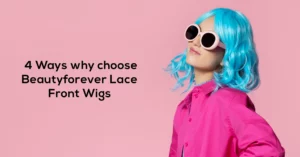 4 Ways why choose Beautyforever Lace Front Wigs