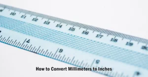 How to Convert Millimeters to Inches