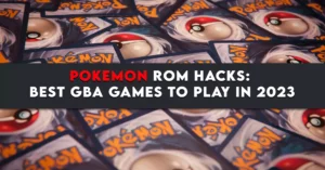 Pokemon Rom Hacks: Best GBA Games to Play in 2023