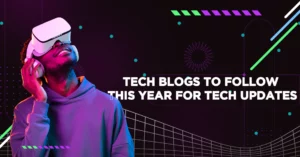 Tech Blogs to Follow This Year for Tech Updates