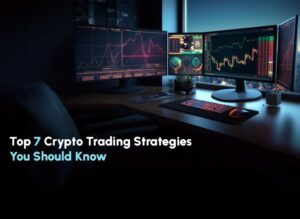 Top 7 Crypto Trading Strategies You Should Know