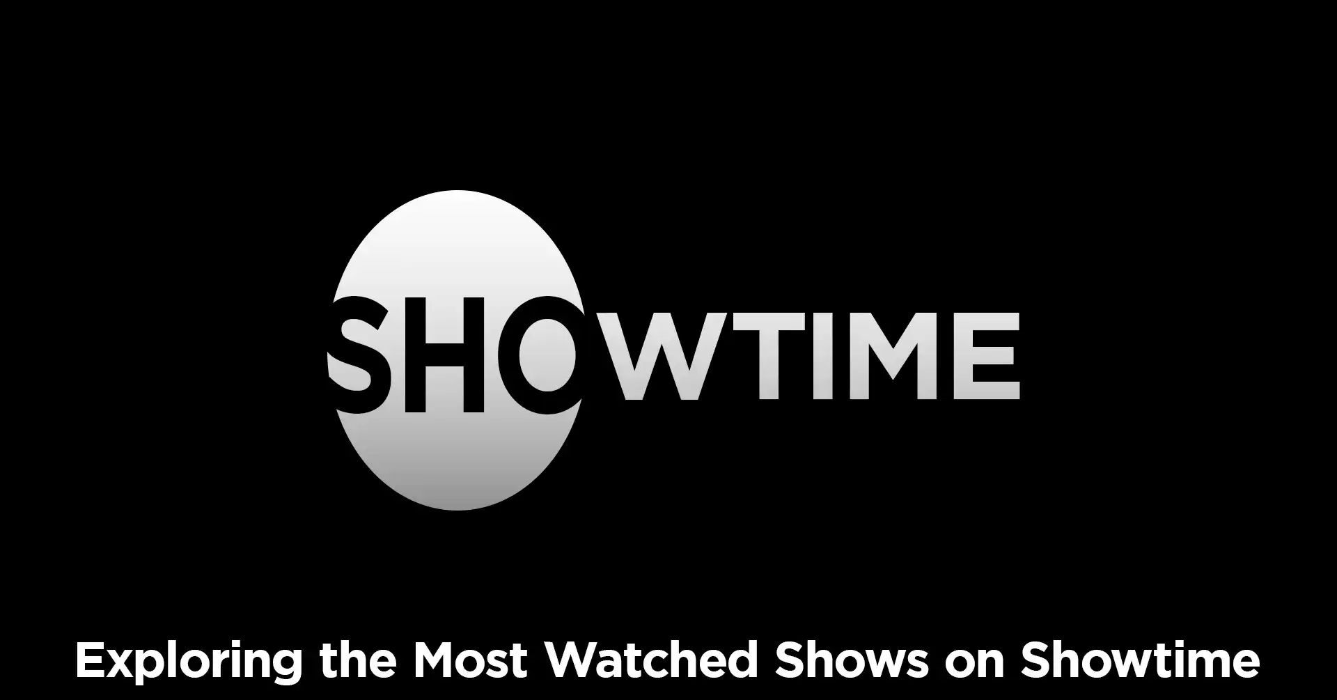Exploring the Most Watched Shows on Showtime - IEMLabs Blog