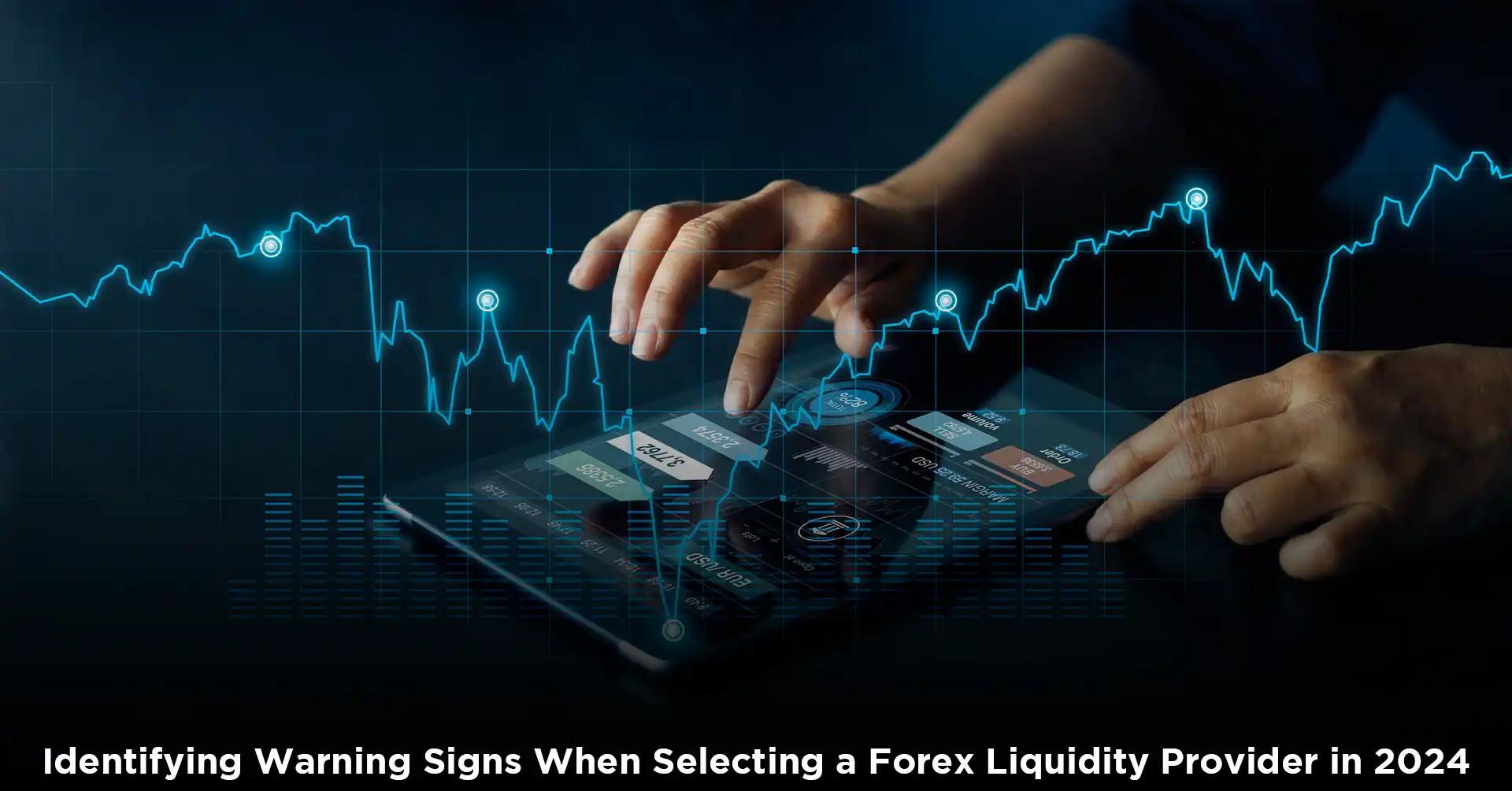 Warning Signs When Selecting a Forex Liquidity Provider in 2024