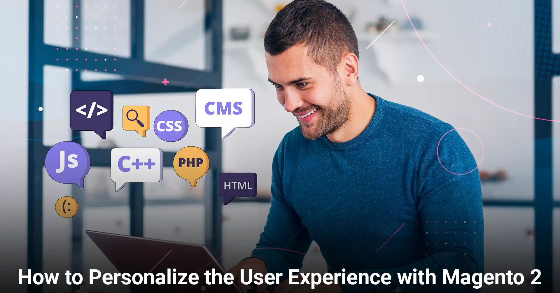 How to Personalize the User Experience with Magento 2 IEMLabs Blog