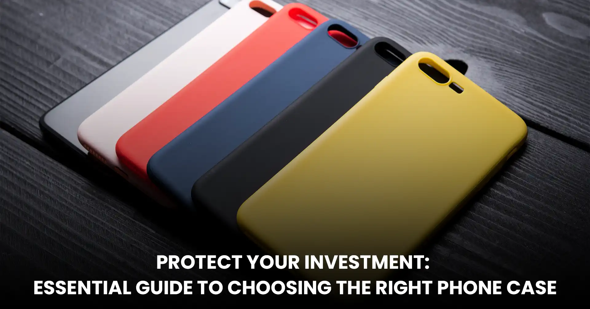 Protect Your Investment Essential Guide to Choosing the Right Phone