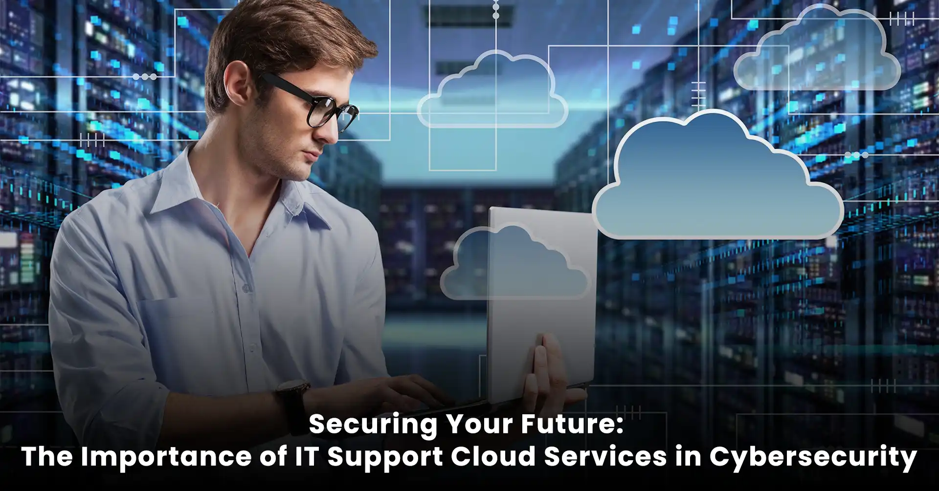 Securing Your Future: The Importance of IT Support Cloud Services in ...