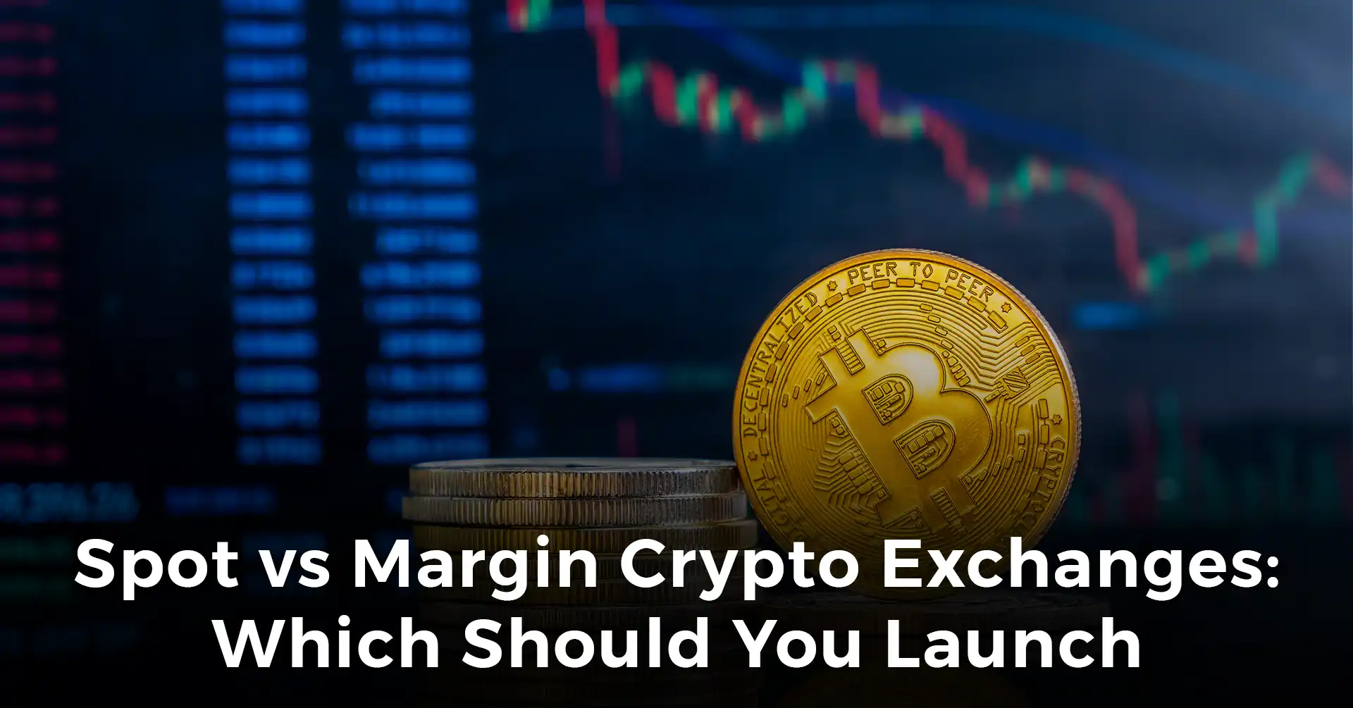 Which One Should You Choose: Spot Vs Margin Crypto Exchanges