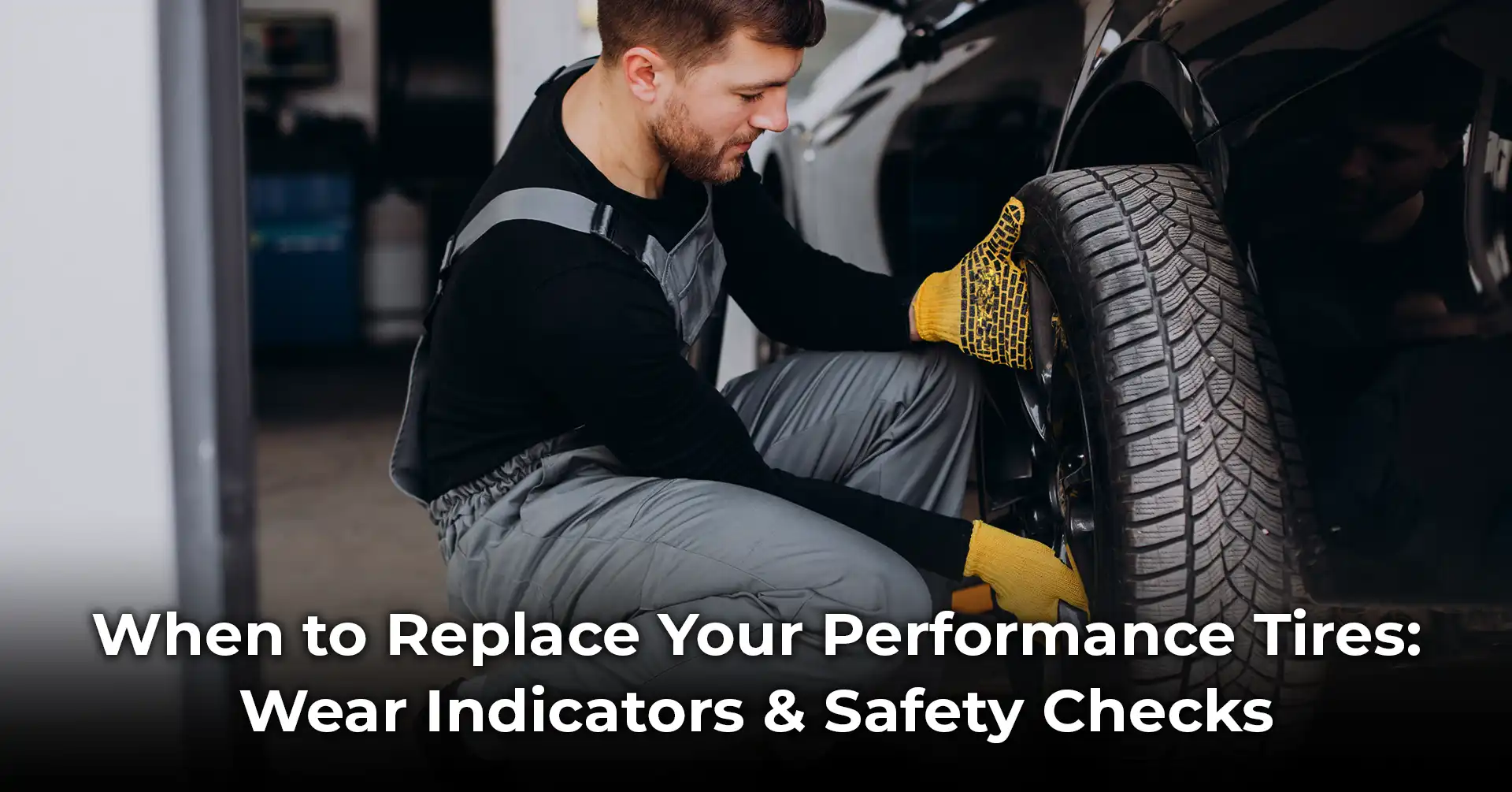 When to Replace Your Performance Tires: Wear Indicators &amp; Safety Checks