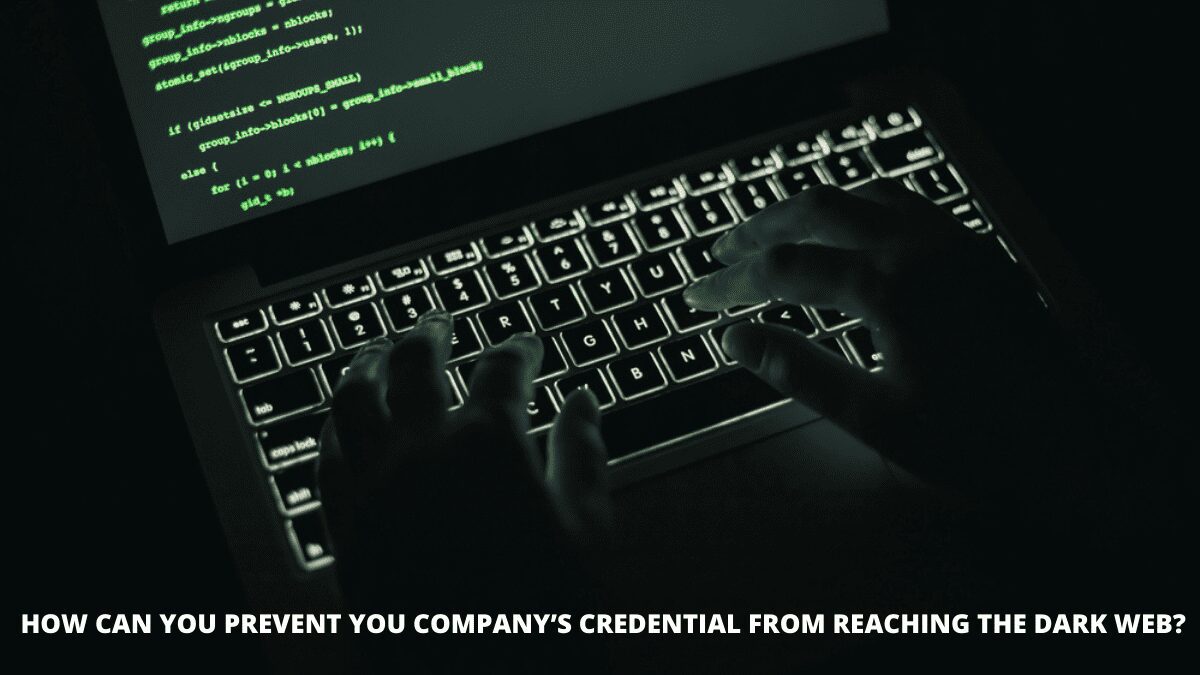 How can you prevent your company’s credentials from reaching the dark web?