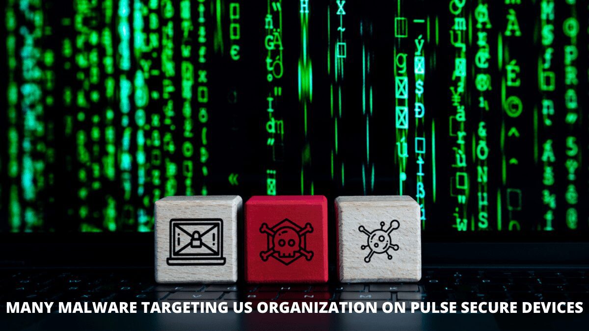 Many Malware Targeting US Organization on Pulse Secure Devices