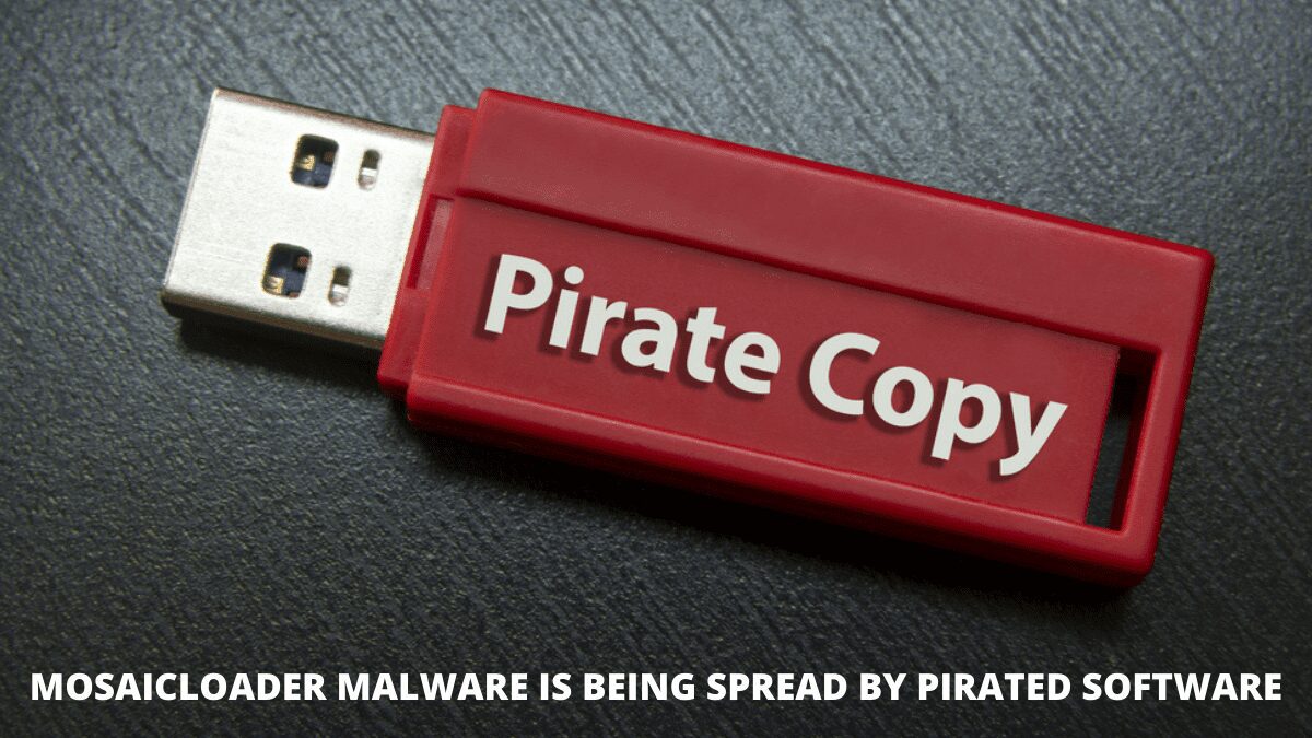 MosaicLoader Malware is being spread by pirated software