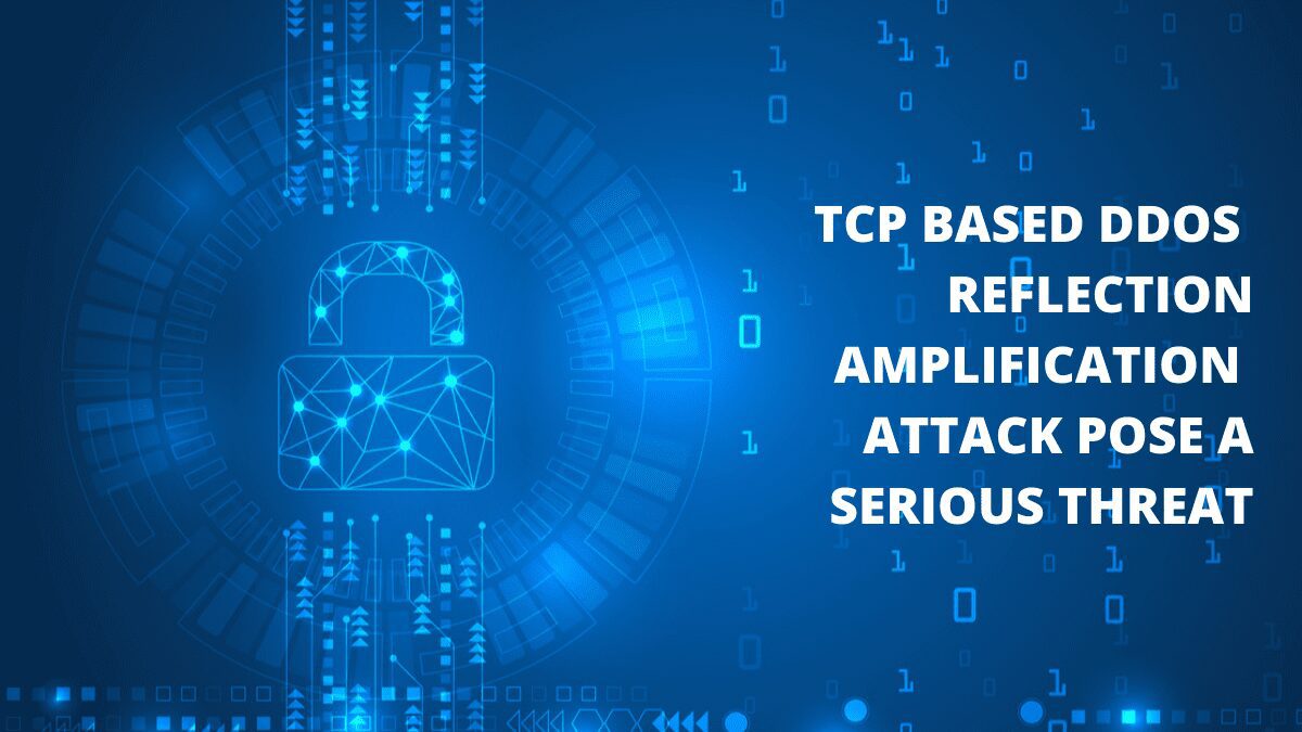 TCP Based DDoS Reflection Amplification Attack Pose A Serious Threat