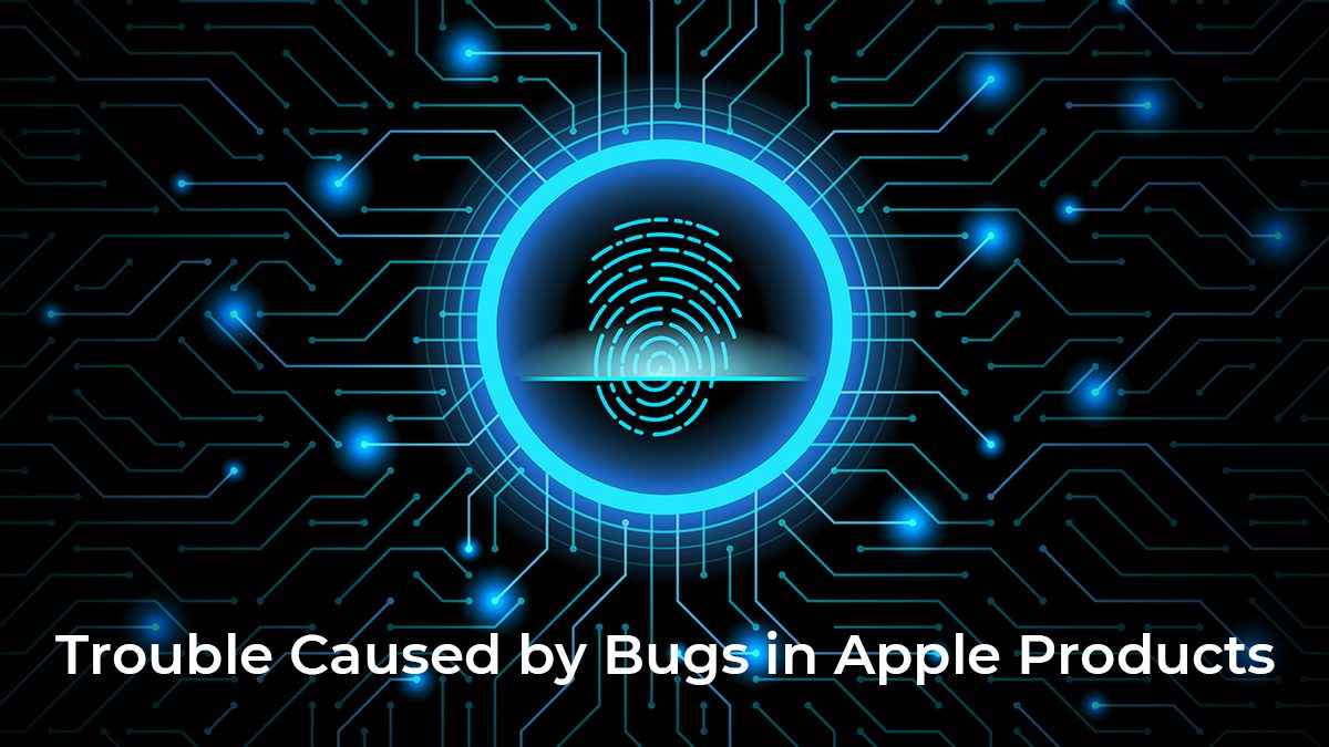 Trouble Caused by Bugs in Apple Products