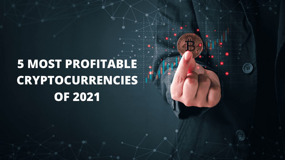 5 Most Profitable Cryptocurrencies of 2021