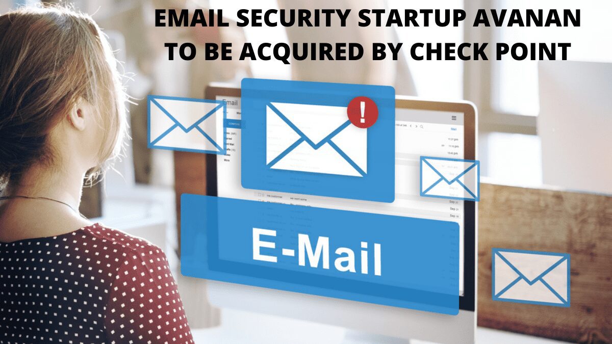 Email Security Startup Avanan To Be Acquired By Check Point