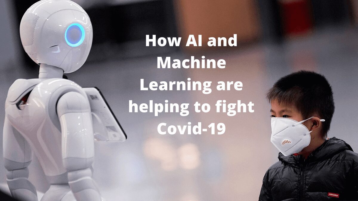 How AI and Machine Learning are helping to fight Covid-19