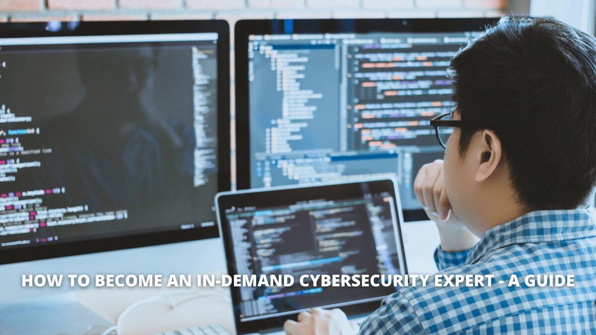 How To Become An In-Demand Cybersecurity Expert - A Guide